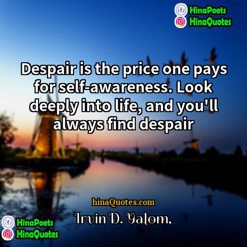 Irvin D Yalom Quotes | Despair is the price one pays for